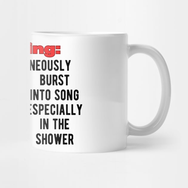 Warning: May spontaneously burst into song. Especially in the shower by Angela Whispers